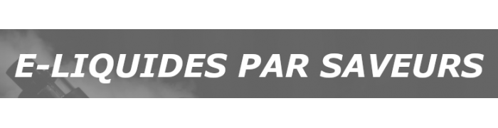 E-Liquides par saveur